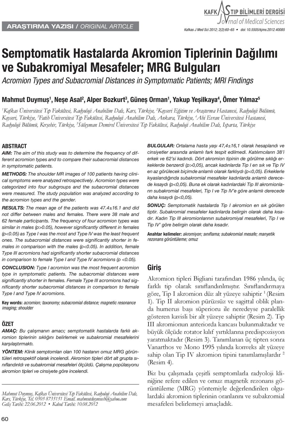 40085 Semptomatik Hastalarda Akromion Tiplerinin Dağılımı ve Subakromiyal Mesafeler; MRG Bulguları Acromion Types and Subacromial Distances in Symptomatic Patients; MRI Findings Mahmut Duymuș 1, Neșe