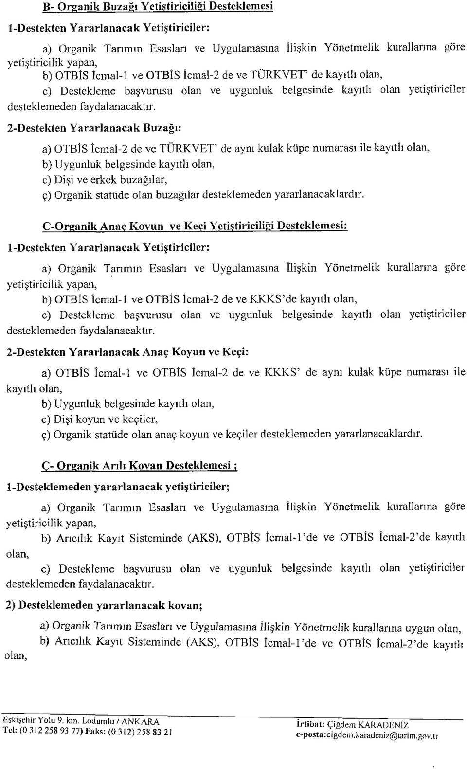 Dişi ve erkek buzağılar, ç) Organik statüde olan buzağılar desteklemeden yararlanacaklardır.