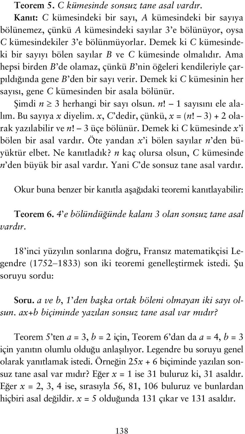 Demek ki C kümesinin her say s, gene C kümesinden bir asala bölünür. fiimdi n 3 herhangi bir say olsun. n! 1 say s n ele alal m. Bu say ya x diyelim. x, C dedir, çünkü, x = (n!