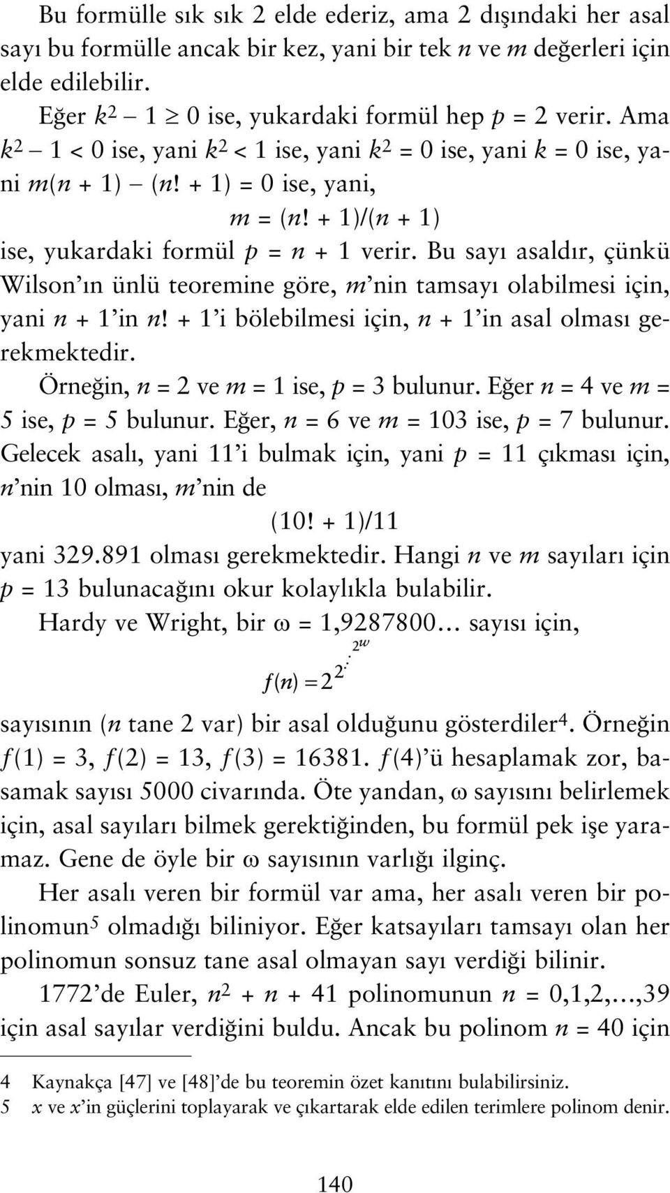 Bu say asald r, çünkü Wilson n ünlü teoremine göre, m nin tamsay olabilmesi için, yani n + 1 in n! + 1 i bölebilmesi için, n + 1 in asal olmas gerekmektedir.