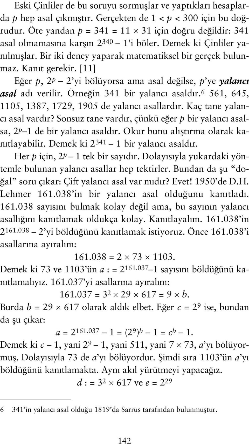 [11] E er p, 2 p 2 yi bölüyorsa ama asal de ilse, p ye ad verilir. Örne in 341 bir yalanc asald r. 6 561, 645, 1105, 1387, 1729, 1905 de yalanc asallard r. Kaç tane yalanc asal vard r?