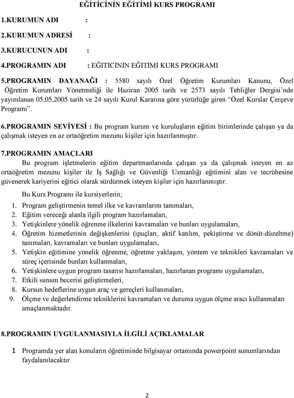 tarih ve 2573 sayılı Tebliğler Dergisi nde yayımlanan 05.05.2005 tarih ve 24 sayılı Kurul Kararına göre yürürlüğe giren Özel Kurslar Çerçeve Programı. 6.