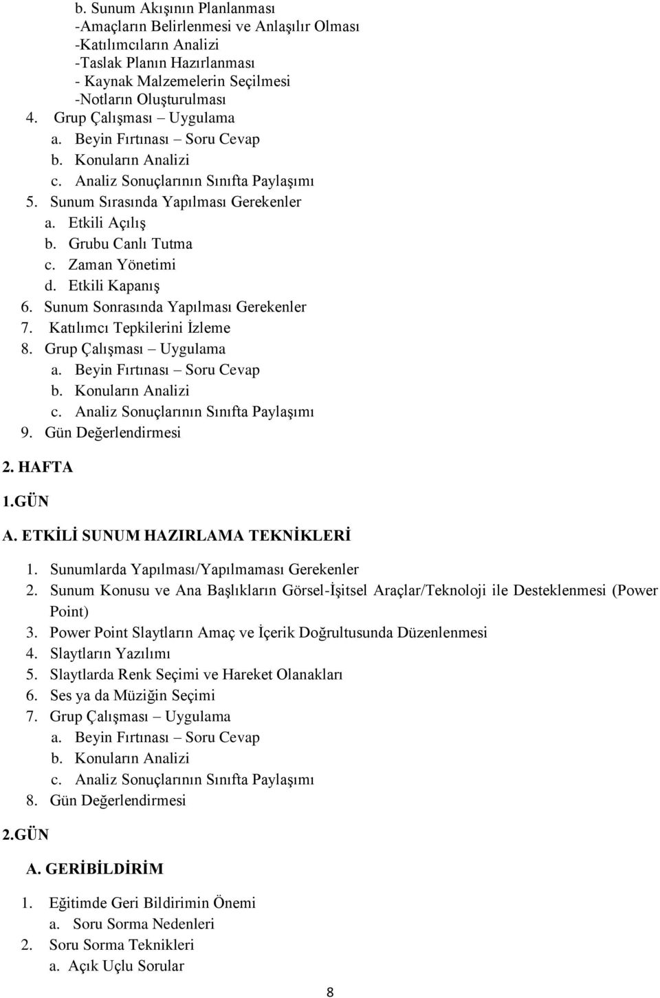 Katılımcı Tepkilerini İzleme 8. Grup Çalışması Uygulama 9. Gün Değerlendirmesi 2. HAFTA 1.GÜN A. ETKİLİ SUNUM HAZIRLAMA TEKNİKLERİ 1. Sunumlarda Yapılması/Yapılmaması Gerekenler 2.