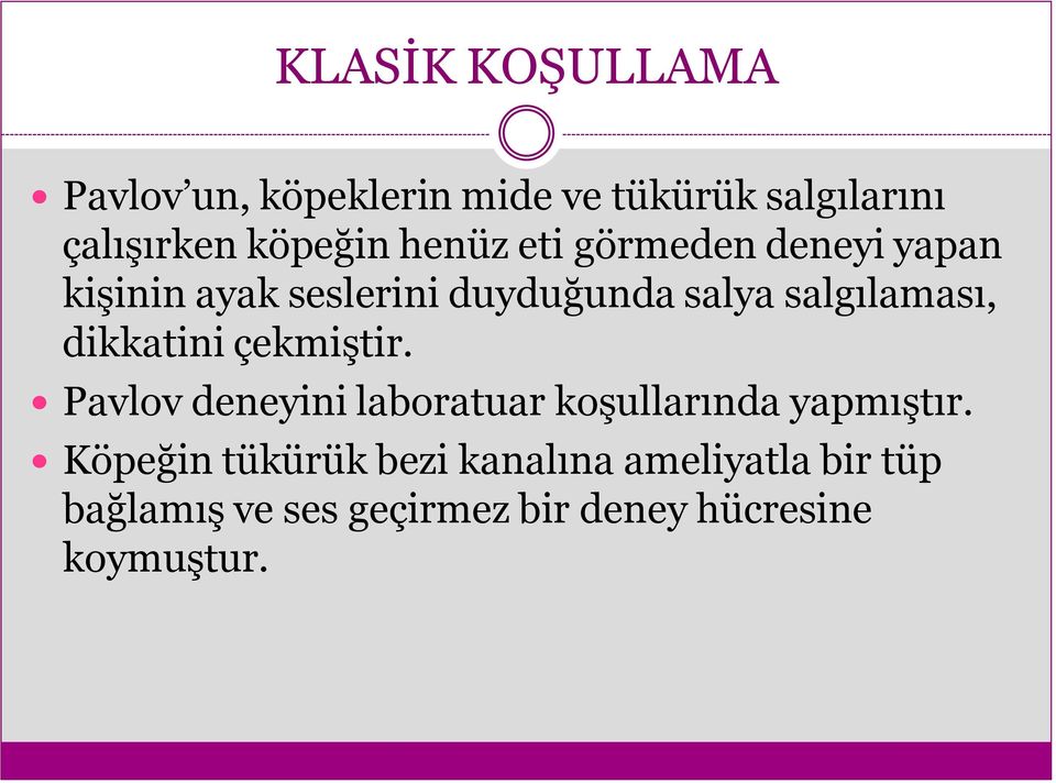 dikkatini çekmiştir. Pavlov deneyini laboratuar koşullarında yapmıştır.