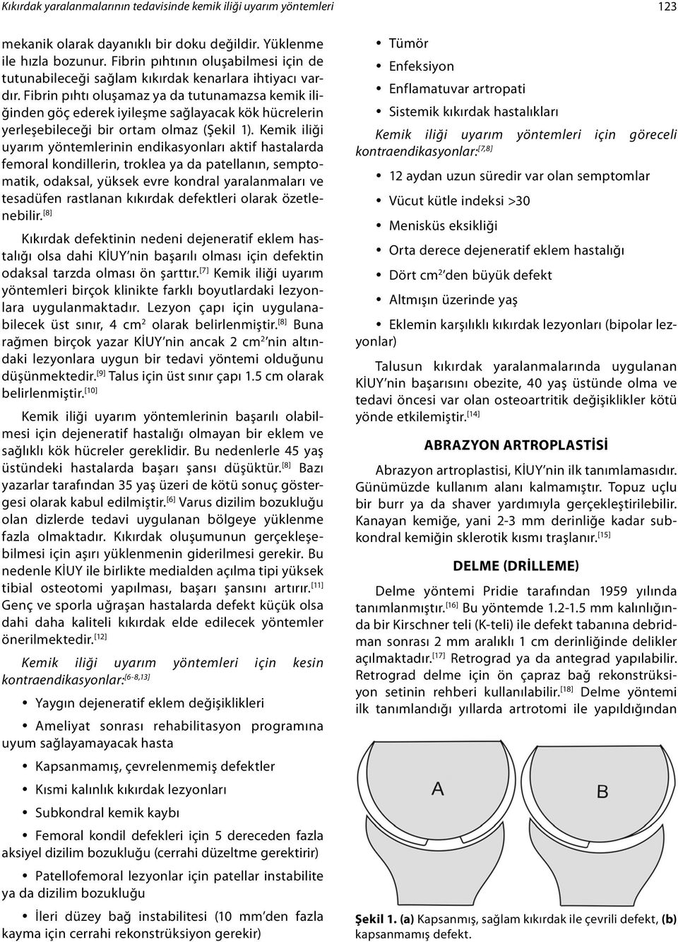 Fibrin pıhtı oluşamaz ya da tutunamazsa kemik iliğinden göç ederek iyileşme sağlayacak kök hücrelerin yerleşebileceği bir ortam olmaz (Şekil 1).