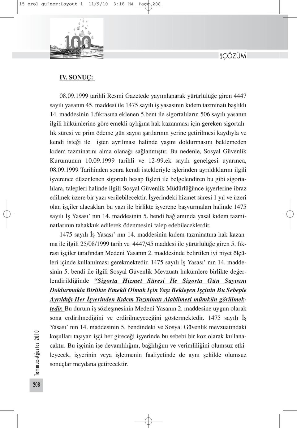 bent ile sigortalıların 506 sayılı yasanın ilgili hükümlerine göre emekli aylığına hak kazanması için gereken sigortalılık süresi ve prim ödeme gün sayısı şartlarının yerine getirilmesi kaydıyla ve