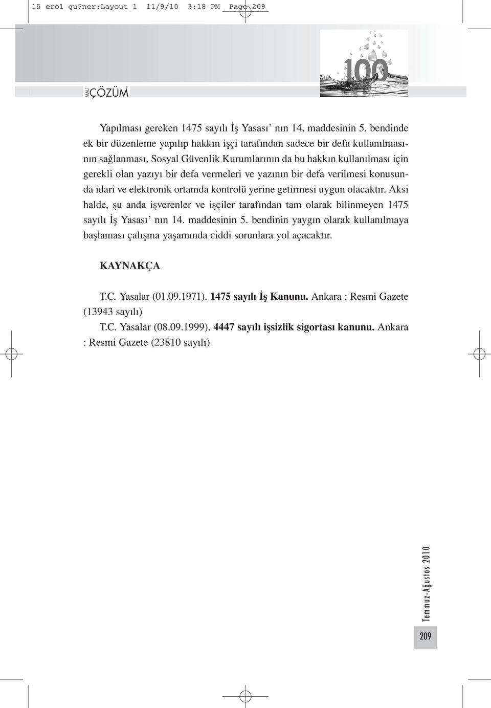 ve yazının bir defa verilmesi konusunda idari ve elektronik ortamda kontrolü yerine getirmesi uygun olacaktır.