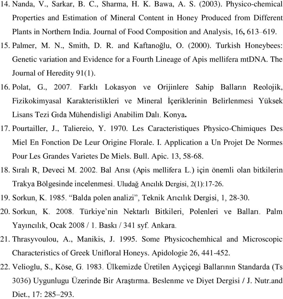 Turkish Honeybees: Genetic variation and Evidence for a Fourth Lineage of Apis mellifera mtdna. The Journal of Heredity 91(1). 16. Polat, G., 2007.