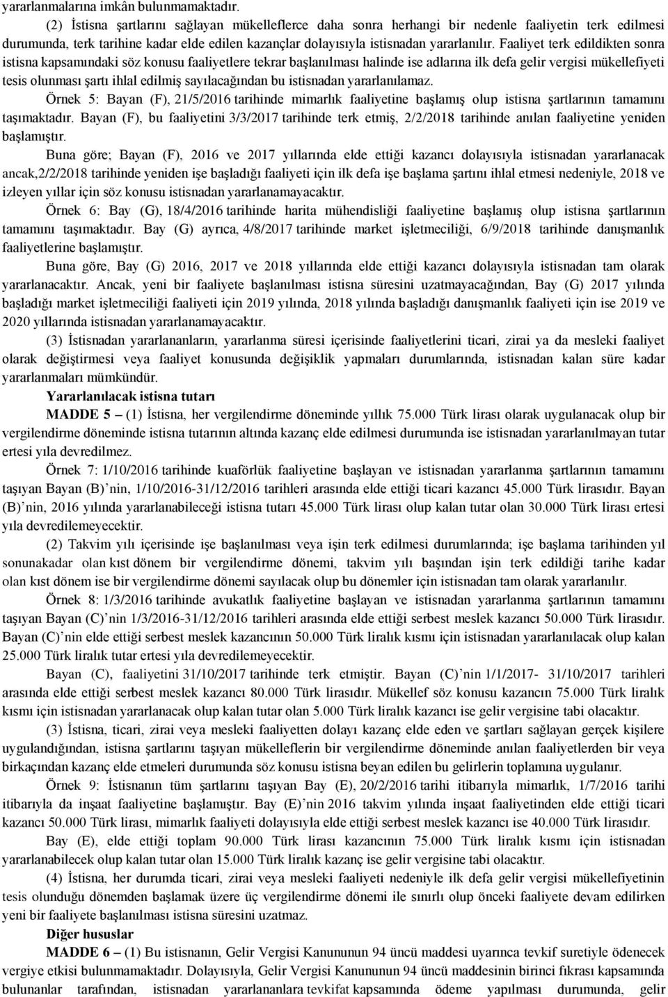 Faaliyet terk edildikten sonra istisna kapsamındaki söz konusu faaliyetlere tekrar başlanılması halinde ise adlarına ilk defa gelir vergisi mükellefiyeti tesis olunması şartı ihlal edilmiş