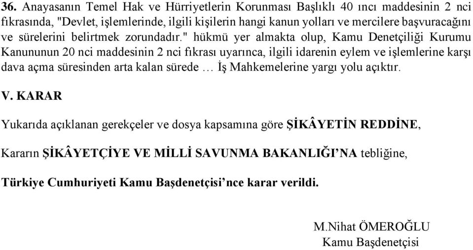 " hükmü yer almakta olup, Kamu Denetçiliği Kurumu Kanununun 20 nci maddesinin 2 nci fıkrası uyarınca, ilgili idarenin eylem ve işlemlerine karşı dava açma süresinden