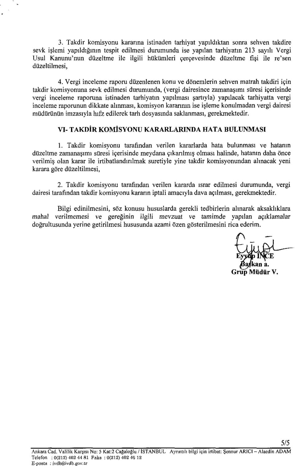 Vergi inceleme raporu düzenienen konu ve dönemlerin sehven matrah takdiri için takdir komisyonuna sevk edilmesi durumunda, (vergi dairesince zamanaşımı süresi içerisinde vergi inceleme raporuna