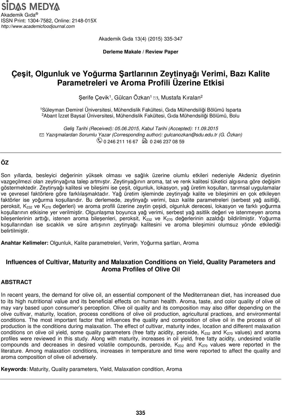 1, Gülcan Özkan 1, Mustafa Kıralan 2 1 Süleyman Demirel Üniversitesi, Mühendislik Fakültesi, Gıda Mühendsiliği Bölümü Isparta 2 Abant İzzet Baysal Üniversitesi, Mühendislik Fakültesi, Gıda