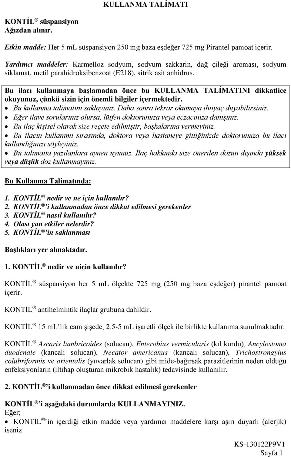 Bu ilacı kullanmaya başlamadan önce bu KULLANMA TALİMATINI dikkatlice okuyunuz, çünkü sizin için önemli bilgiler içermektedir. Bu kullanma talimatını saklayınız.