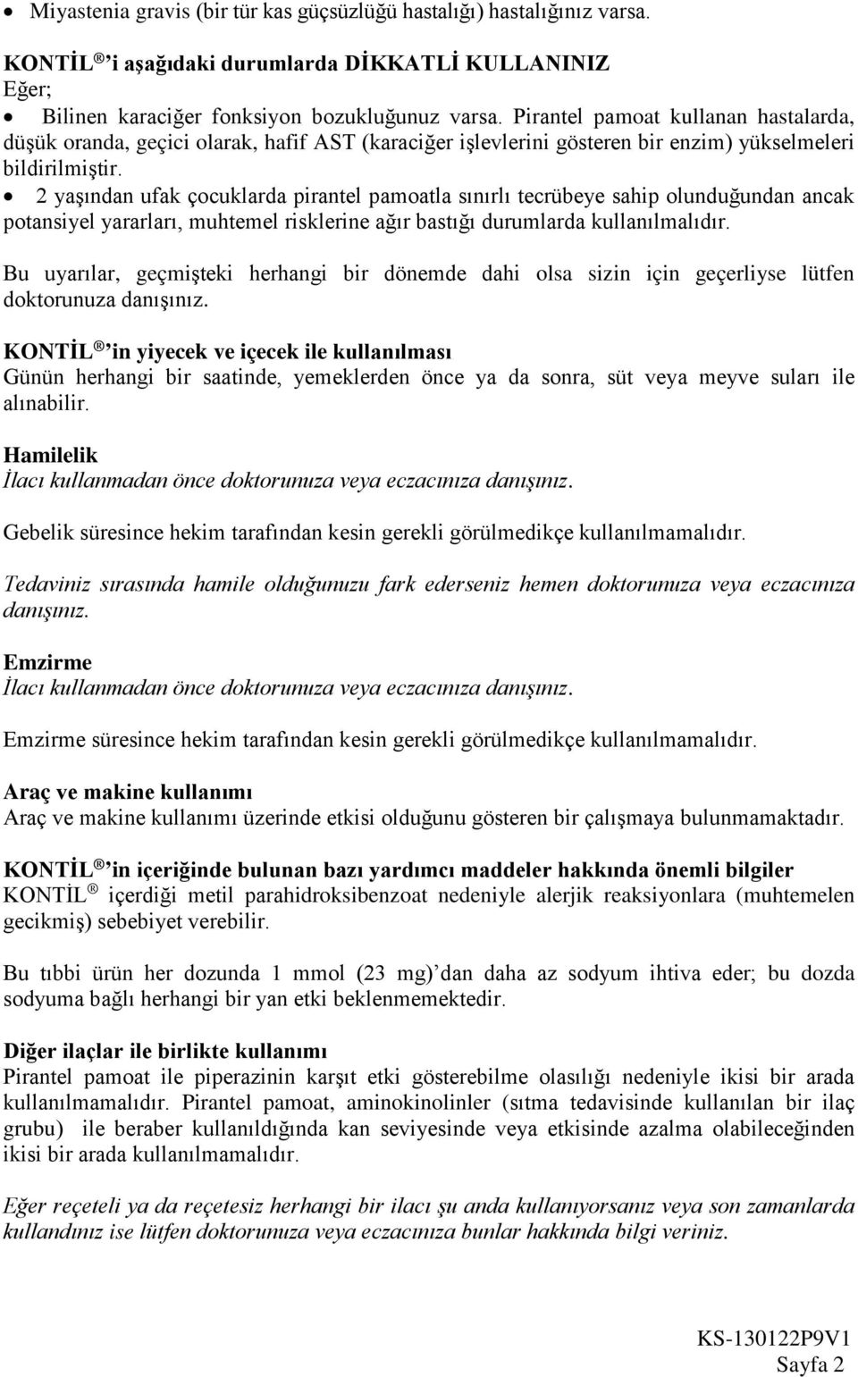 2 yaşından ufak çocuklarda pirantel pamoatla sınırlı tecrübeye sahip olunduğundan ancak potansiyel yararları, muhtemel risklerine ağır bastığı durumlarda kullanılmalıdır.