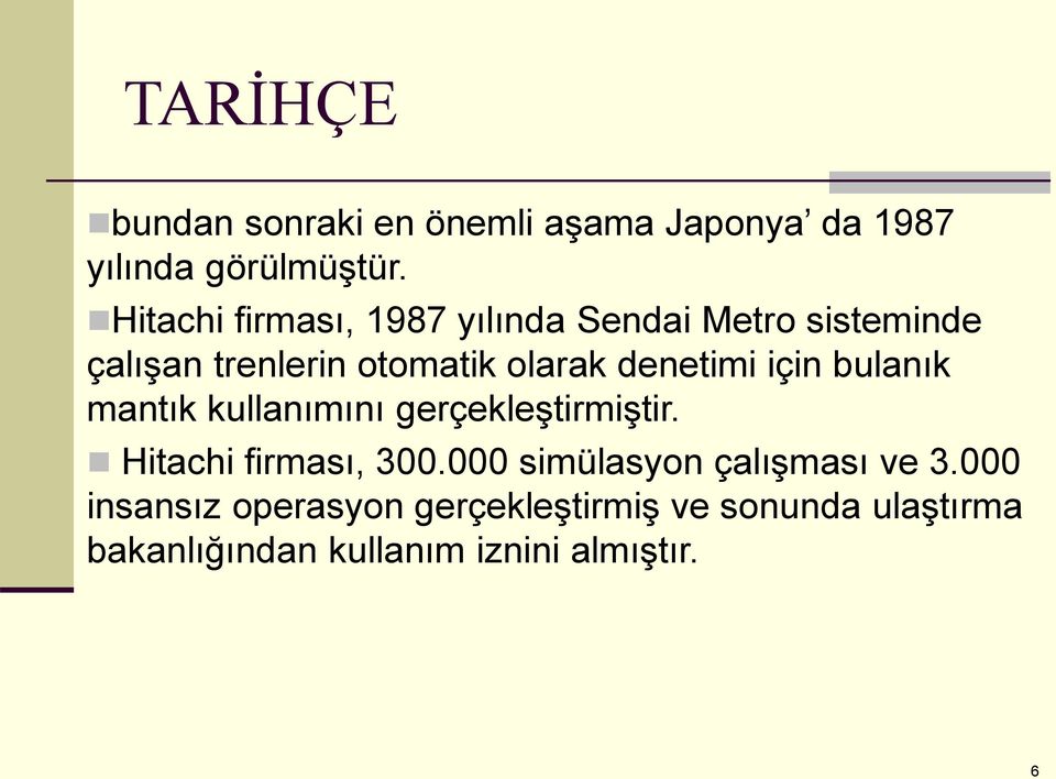 denetimi için bulanık mantık kullanımını gerçekleştirmiştir. Hitachi firması, 300.