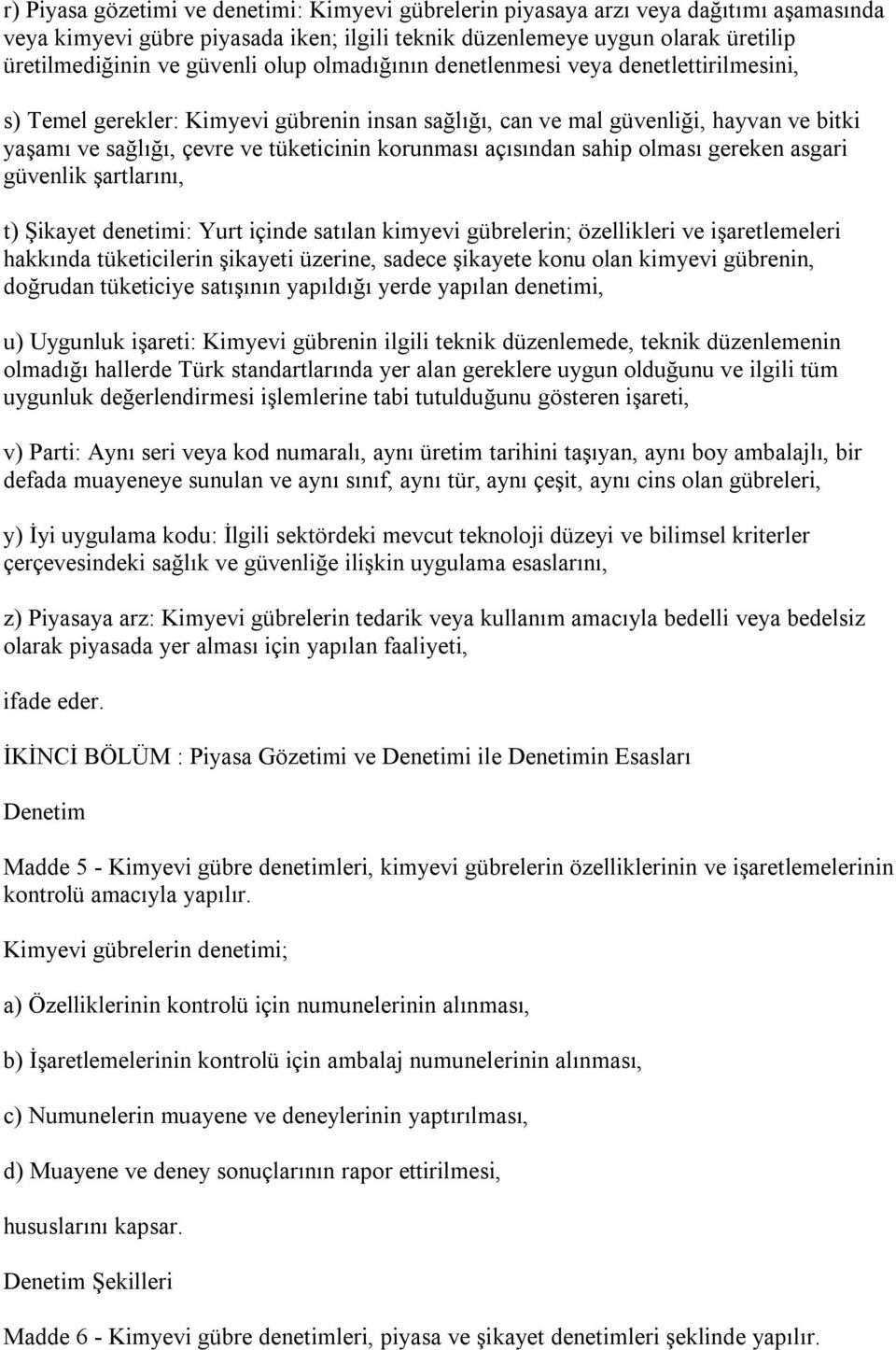 açısından sahip olması gereken asgari güvenlik şartlarını, t) Şikayet denetimi: Yurt içinde satılan kimyevi gübrelerin; özellikleri ve işaretlemeleri hakkında tüketicilerin şikayeti üzerine, sadece