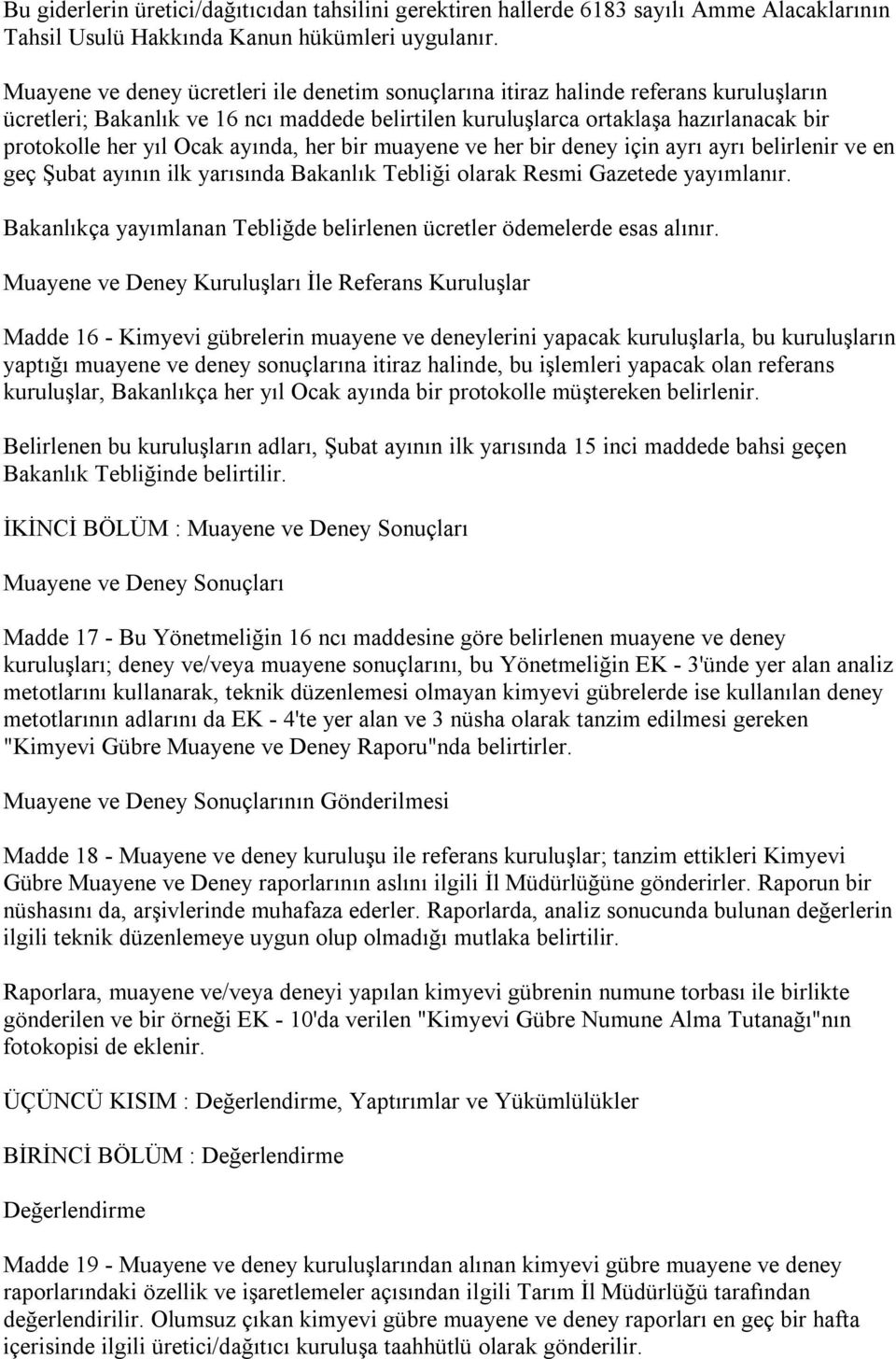 Ocak ayında, her bir muayene ve her bir deney için ayrı ayrı belirlenir ve en geç Şubat ayının ilk yarısında Bakanlık Tebliği olarak Resmi Gazetede yayımlanır.