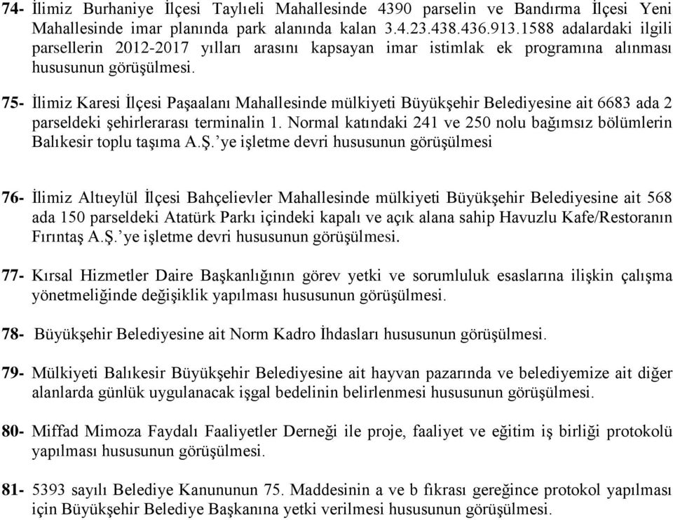 ait 6683 ada 2 parseldeki şehirlerarası terminalin 1. Normal katındaki 241 ve 250 nolu bağımsız bölümlerin Balıkesir toplu taşıma A.Ş.