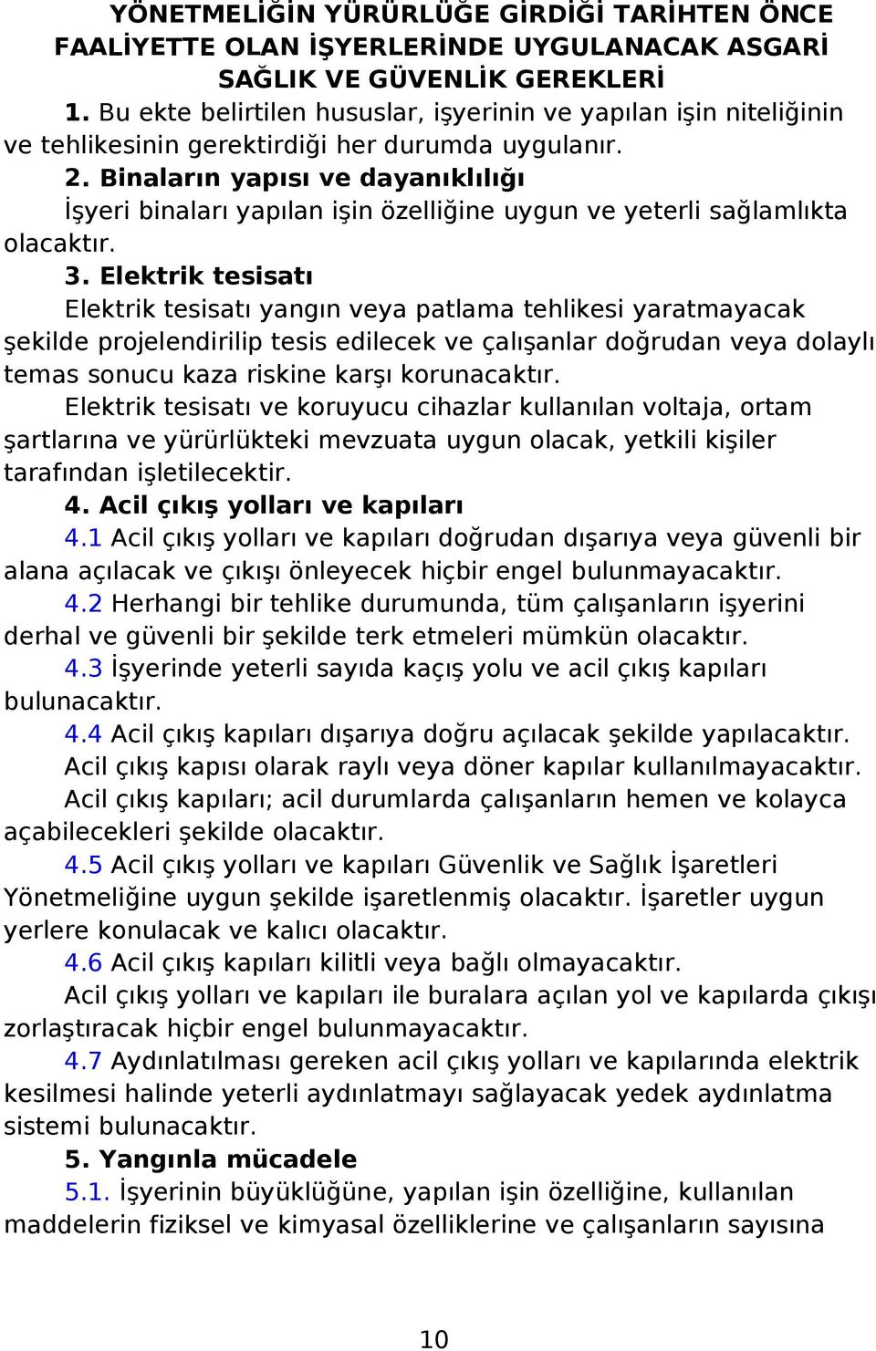 Binaların yapısı ve dayanıklılığı İşyeri binaları yapılan işin özelliğine uygun ve yeterli sağlamlıkta 3.