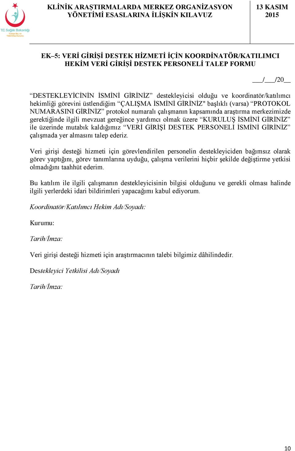 gereğince yardımcı olmak üzere KURULUŞ İSMİNİ GİRİNİZ ile üzerinde mutabık kaldığımız VERİ GİRİŞİ DESTEK PERSONELİ İSMİNİ GİRİNİZ çalışmada yer almasını talep ederiz.