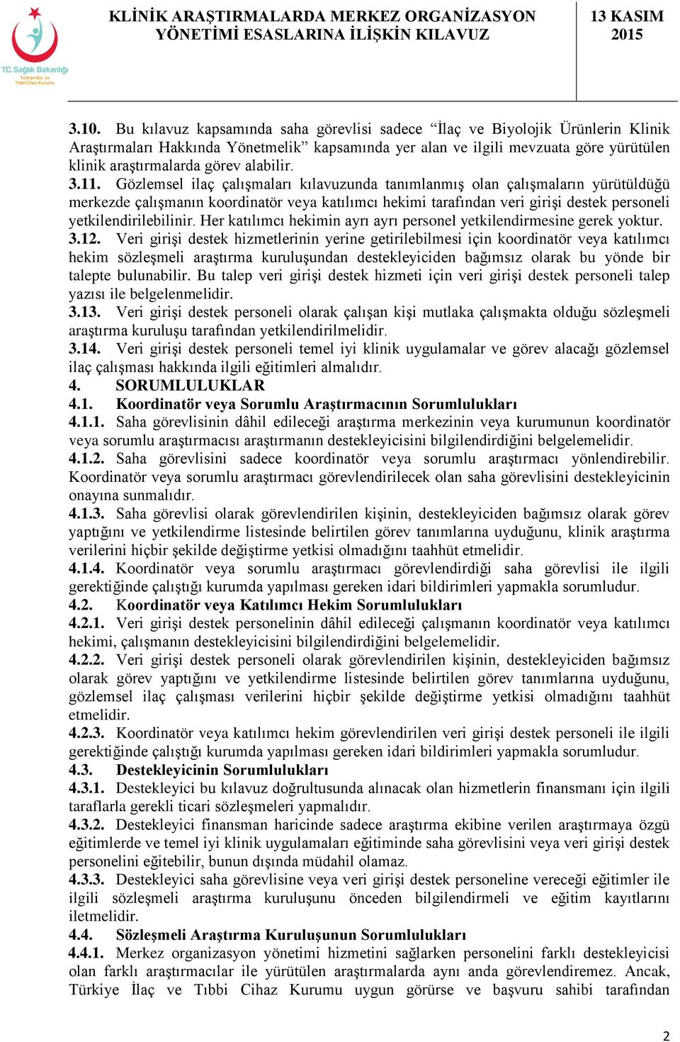 Gözlemsel ilaç çalışmaları kılavuzunda tanımlanmış olan çalışmaların yürütüldüğü merkezde çalışmanın koordinatör veya katılımcı hekimi tarafından veri girişi destek personeli yetkilendirilebilinir.