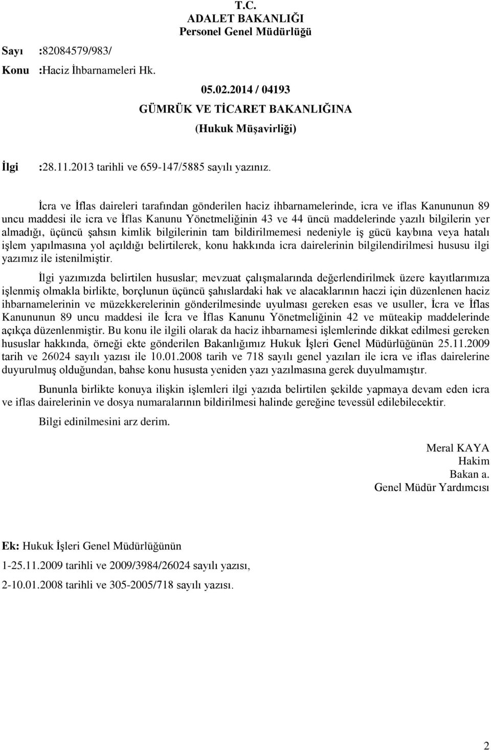 İcra ve İflas daireleri tarafından gönderilen haciz ihbarnamelerinde, icra ve iflas Kanununun 89 uncu maddesi ile icra ve İflas Kanunu Yönetmeliğinin 43 ve 44 üncü maddelerinde yazılı bilgilerin yer