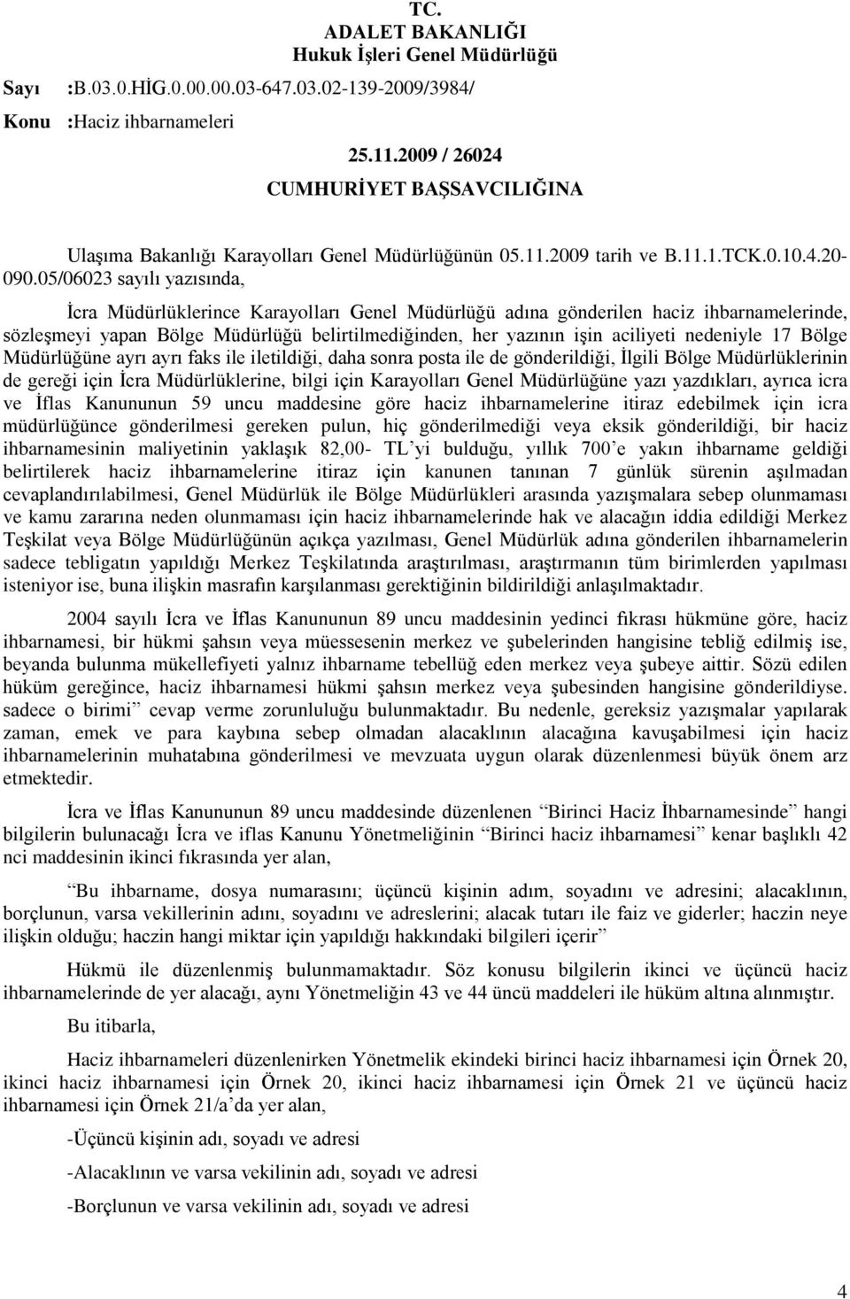 05/06023 sayılı yazısında, İcra Müdürlüklerince Karayolları Genel Müdürlüğü adına gönderilen haciz ihbarnamelerinde, sözleşmeyi yapan Bölge Müdürlüğü belirtilmediğinden, her yazının işin aciliyeti