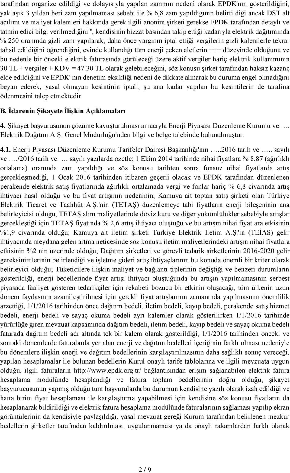 dağıtımında % 250 oranında gizli zam yapılarak, daha önce yargının iptal ettiği vergilerin gizli kalemlerle tekrar tahsil edildiğini öğrendiğini, evinde kullandığı tüm enerji çeken aletlerin +++