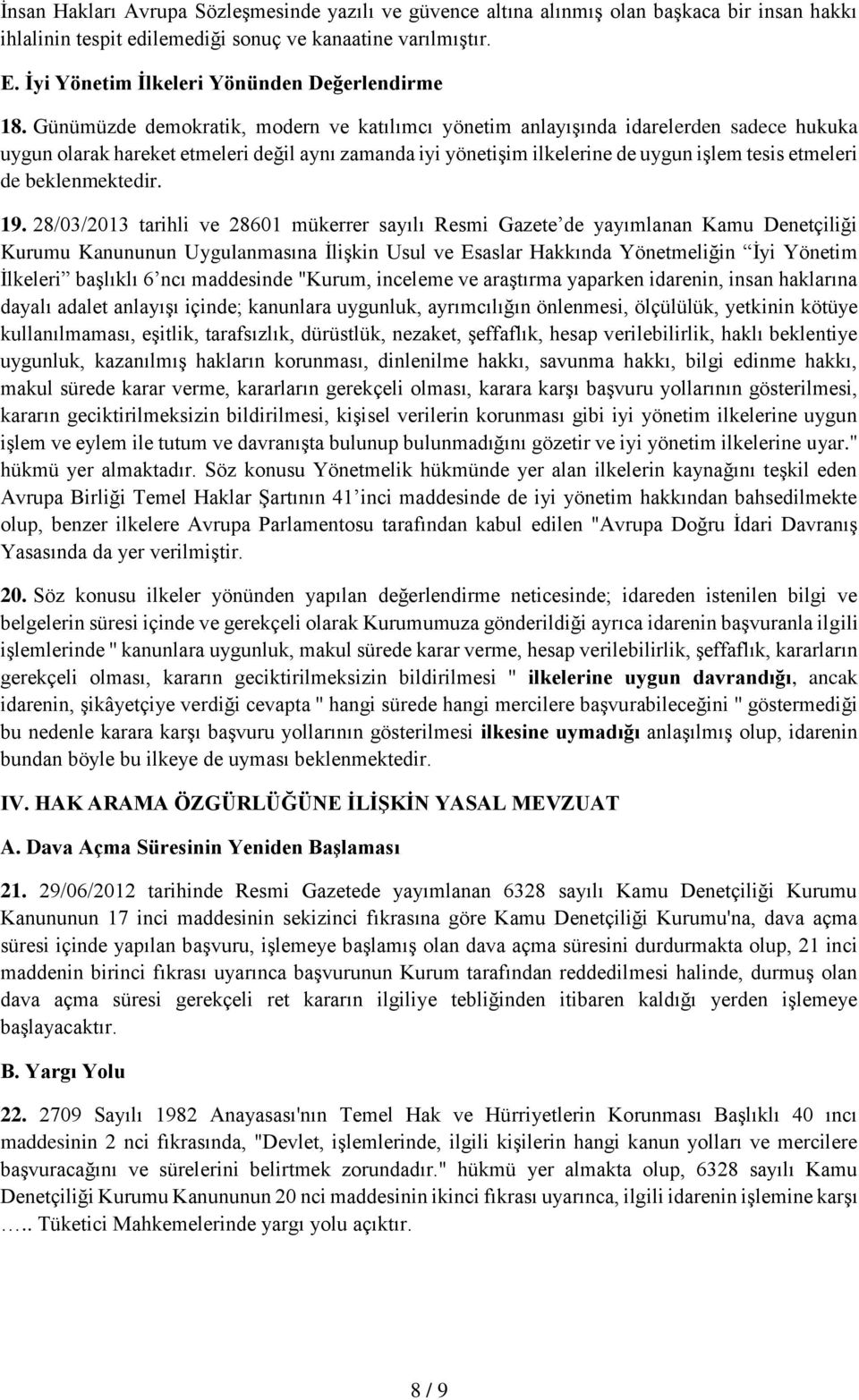 Günümüzde demokratik, modern ve katılımcı yönetim anlayışında idarelerden sadece hukuka uygun olarak hareket etmeleri değil aynı zamanda iyi yönetişim ilkelerine de uygun işlem tesis etmeleri de