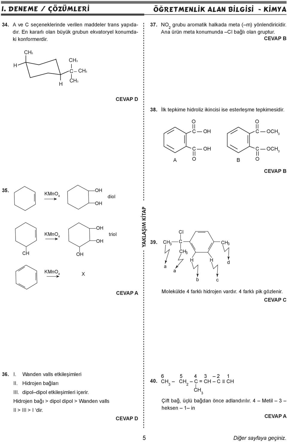 C H C CH 3 C H C CH 3 A B 35. KMn 4 H H diol KMn 4 H H triol CI 39. CH 3 C CH 3 CH KMn 4 H X a a CH 3 H b H c d Molekülde 4 farklı hidrojen vardır. 4 farklı pik gözlenir. 36. I.