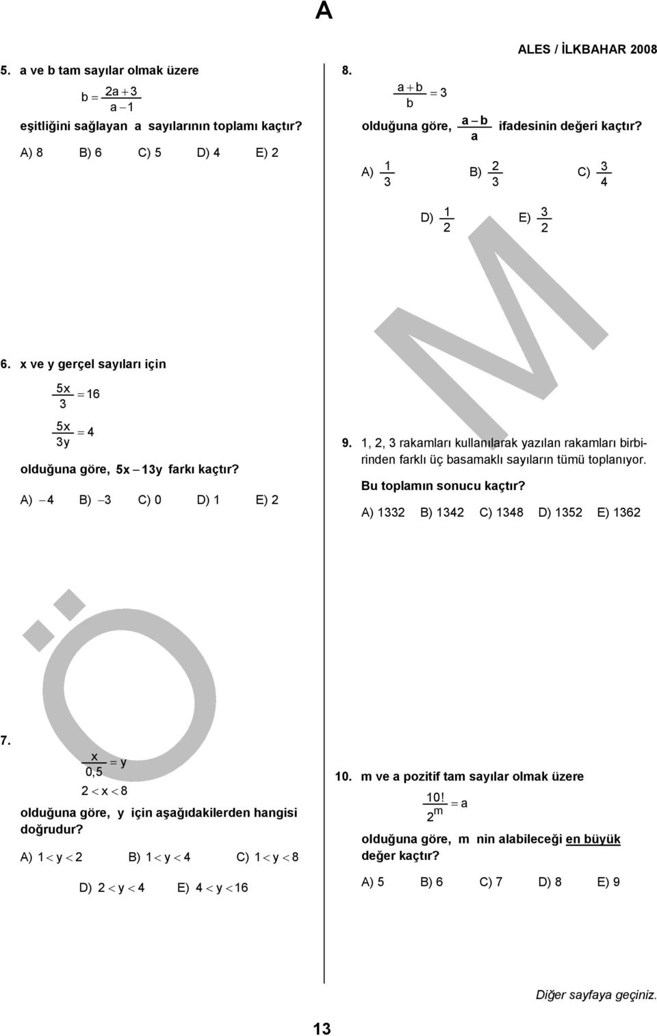 ) 4 ) ) 0 ) E) 9.,, rakamları kullanılarak yazılan rakamları birbirinden farklı üç basamaklı sayıların tümü toplanıyor. u toplamın sonucu kaçtır? ) ) 4 ) 48 ) 5 E) 6 7.