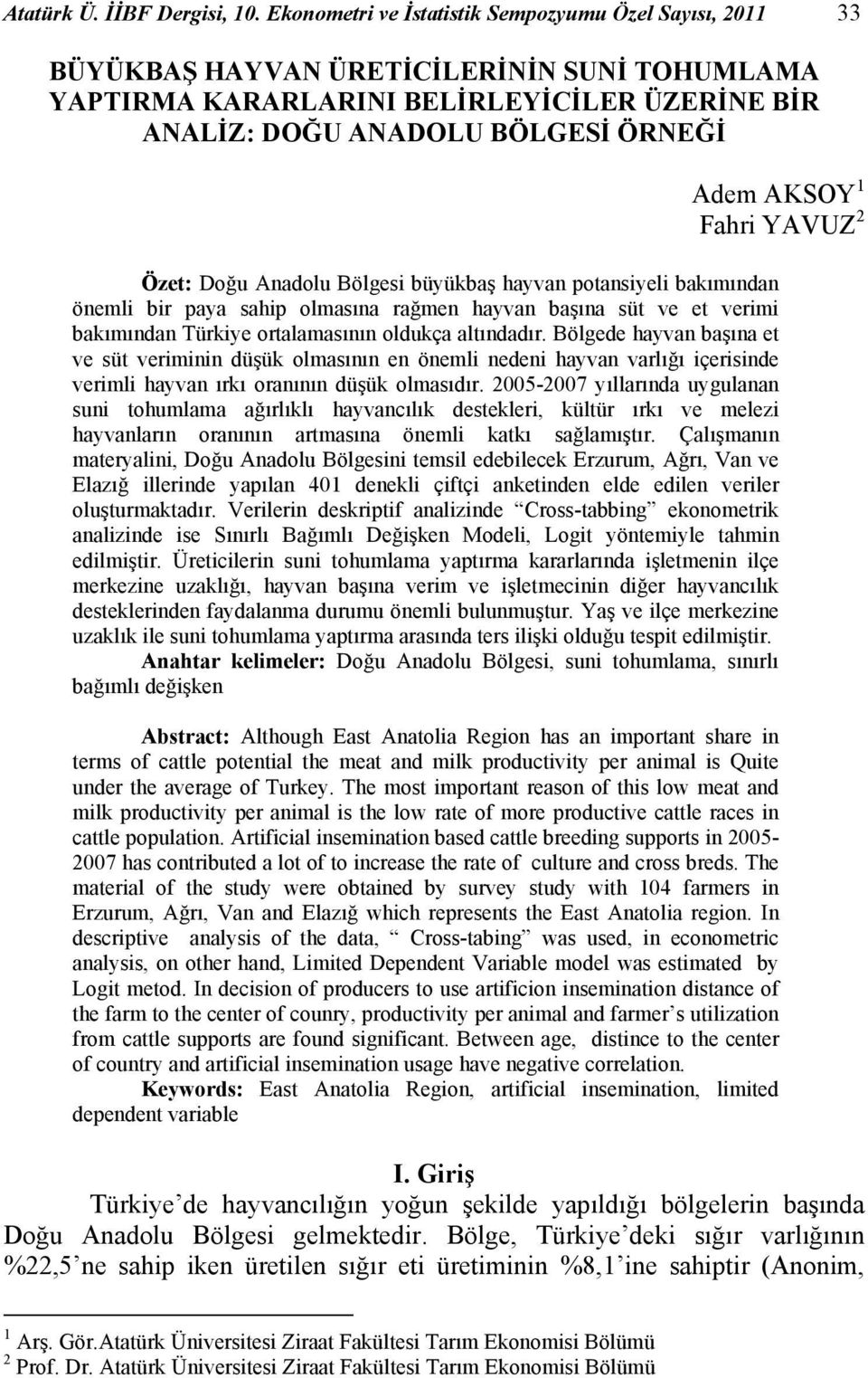 YAVUZ 2 Özet: Doğu Anadolu Bölges büyükbaş hayvan potansyel bakımından öneml br paya sahp olmasına rağmen hayvan başına süt ve et verm bakımından Türkye ortalamasının oldukça altındadır.