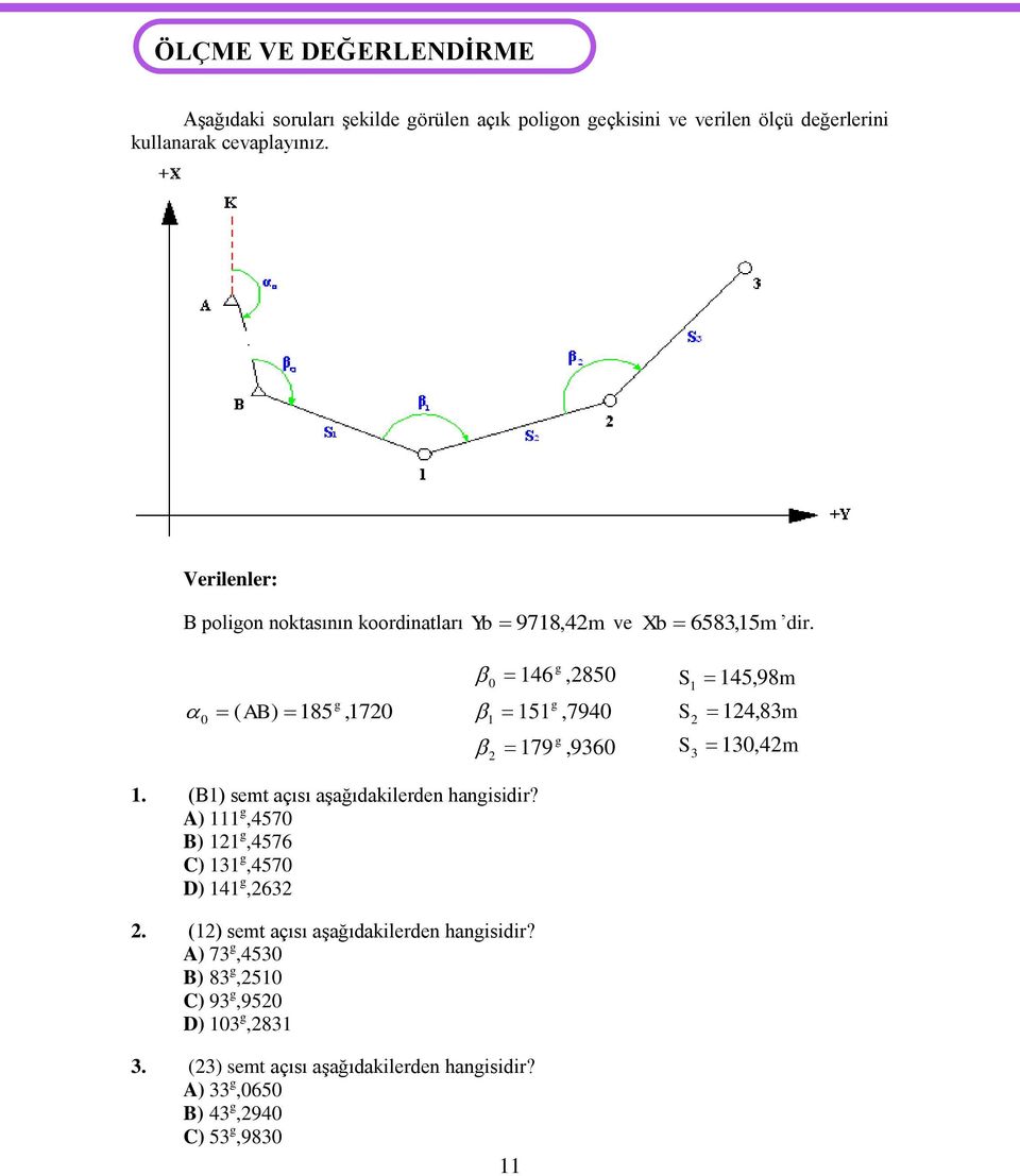 0 ( AB) 8,70 6 0 79,80,790,960,98m,8m 0,m. (B) semt açısı aģağıdakilerden hanisidir? A),70 B),76 C),70 D),6.