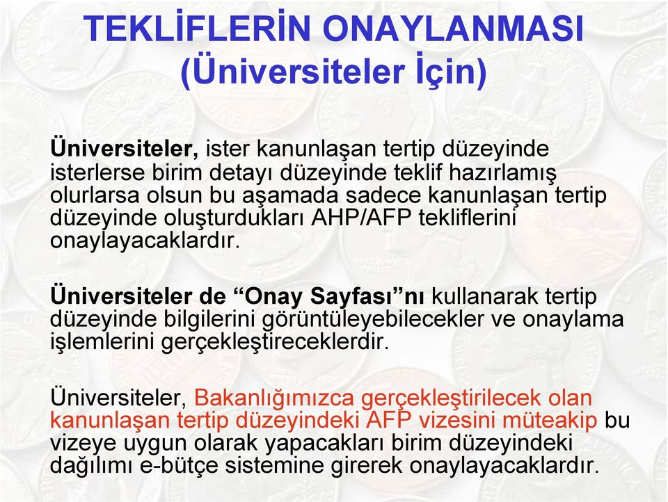 Üniversiteler de Onay Sayfası nı kullanarak tertip düzeyinde bilgilerini görüntüleyebilecekler ve onaylama işlemlerini gerçekleştireceklerdir.