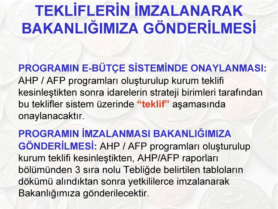 PROGRAMIN İMZALANMASI BAKANLIĞIMIZA GÖNDERİLMESİ: AHP / AFP programları oluşturulup kurum teklifi kesinleştikten, AHP/AFP raporları