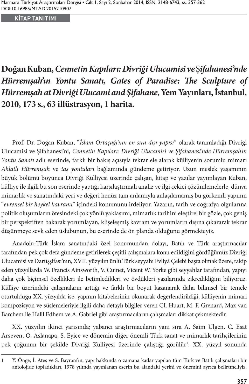 Yem Yayınları, İstanbul, 2010, 173 s., 63 illüstrasyon, 1 harita. Prof. Dr.