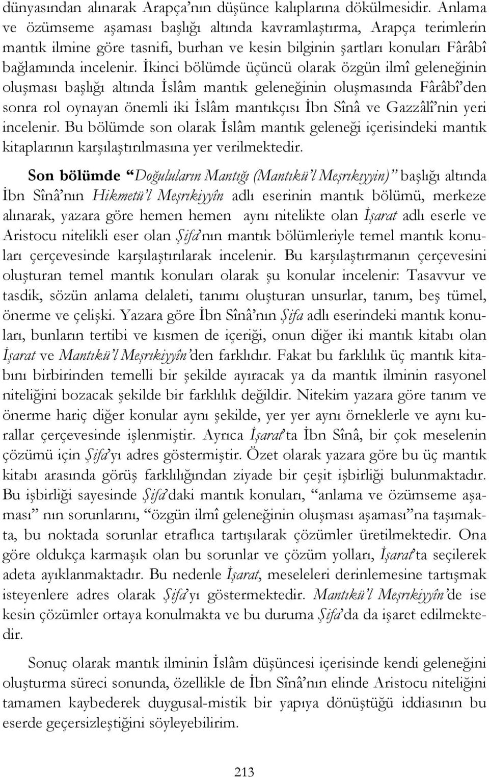 İkinci bölümde üçüncü olarak özgün ilmî geleneğinin oluşması başlığı altında İslâm mantık geleneğinin oluşmasında Fârâbî den sonra rol oynayan önemli iki İslâm mantıkçısı İbn Sînâ ve Gazzâlî nin yeri