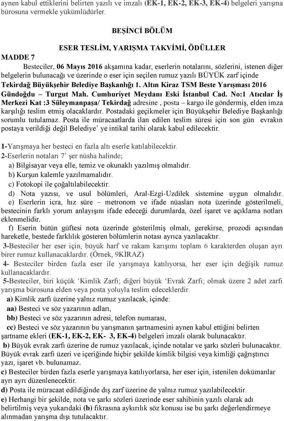 seçilen rumuz yazılı BÜYÜK zarf içinde Tekirdağ Büyükşehir Belediye Başkanlığı 1. Altın Kiraz TSM Beste Yarışması 2016 Gündoğdu Turgut Mah. Cumhuriyet Meydanı Eski İstanbul Cad.