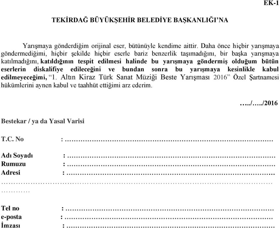 edilmesi halinde bu yarışmaya göndermiş olduğum bütün eserlerin diskalifiye edileceğini ve bundan sonra bu yarışmaya kesinlikle kabul edilmeyeceğimi, 1.