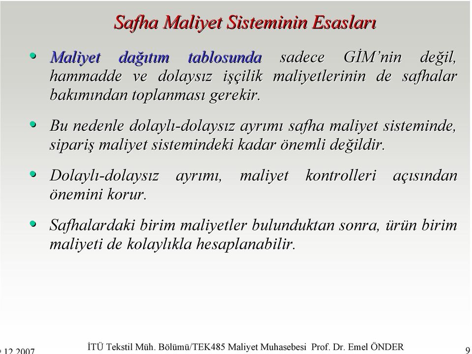 Bu nedenle dolaylı-dolays dolaysız z ayrımı safha maliyet sisteminde, sipariş maliyet sistemindeki kadar önemli değildir.