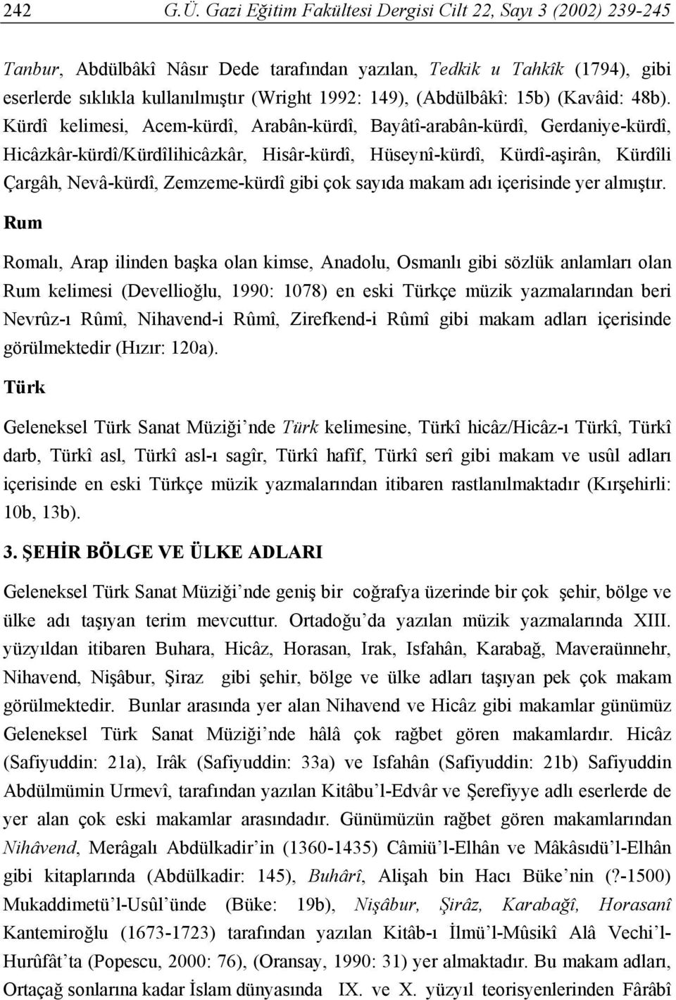 (Abdülbâkî: 15b) (Kavâid: 48b).