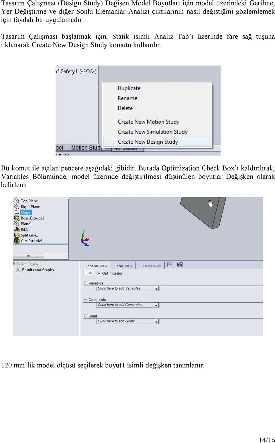 Tasarım Çalışması başlatmak için, Statik isimli Analiz Tab ı üzerinde fare sağ tuşuna tıklanarak Create New Design Study komutu kullanılır.