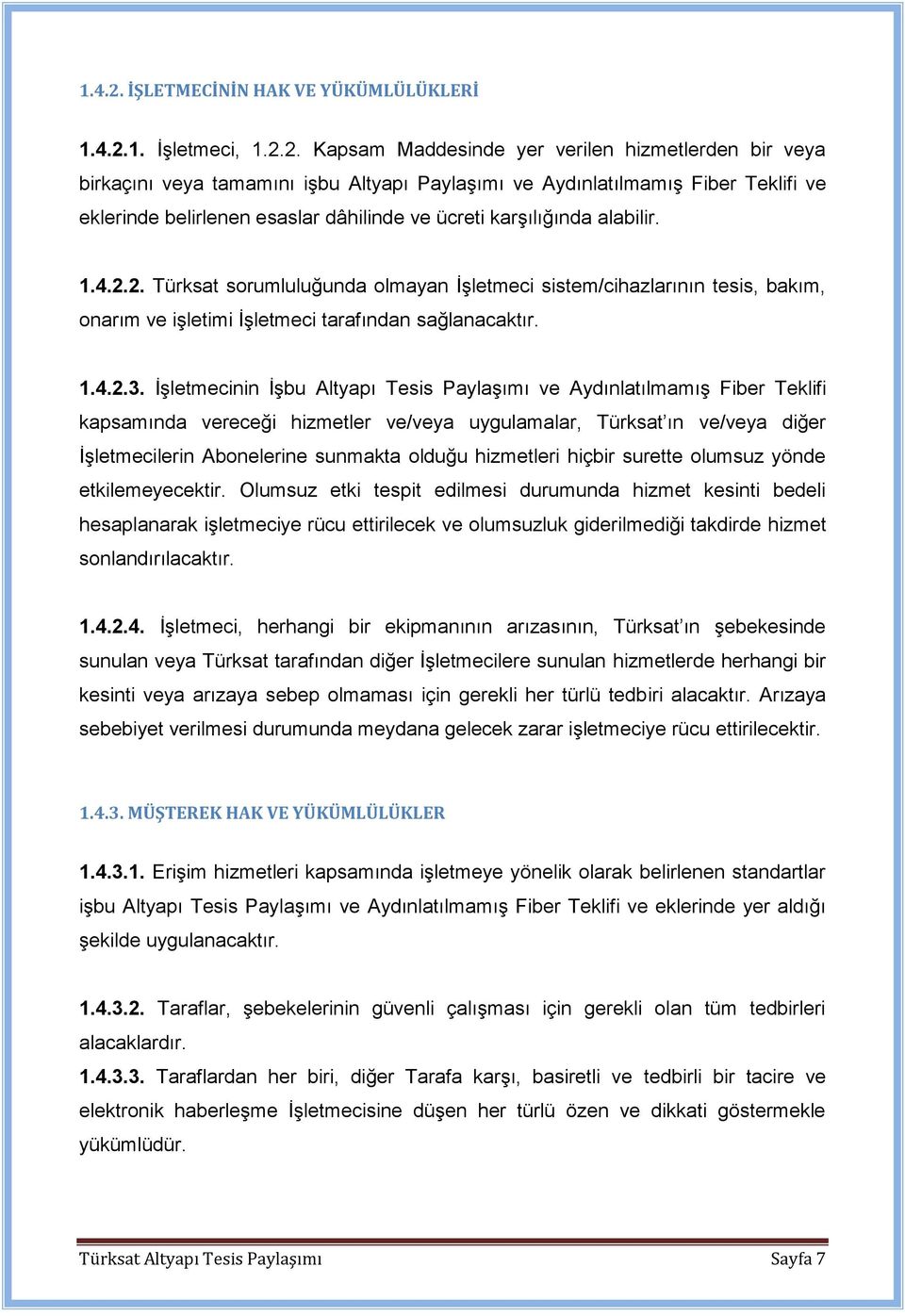 2. Kapsam Maddesinde yer verilen hizmetlerden bir veya birkaçını veya tamamını işbu Altyapı Paylaşımı ve Aydınlatılmamış Fiber Teklifi ve eklerinde belirlenen esaslar dâhilinde ve ücreti karşılığında