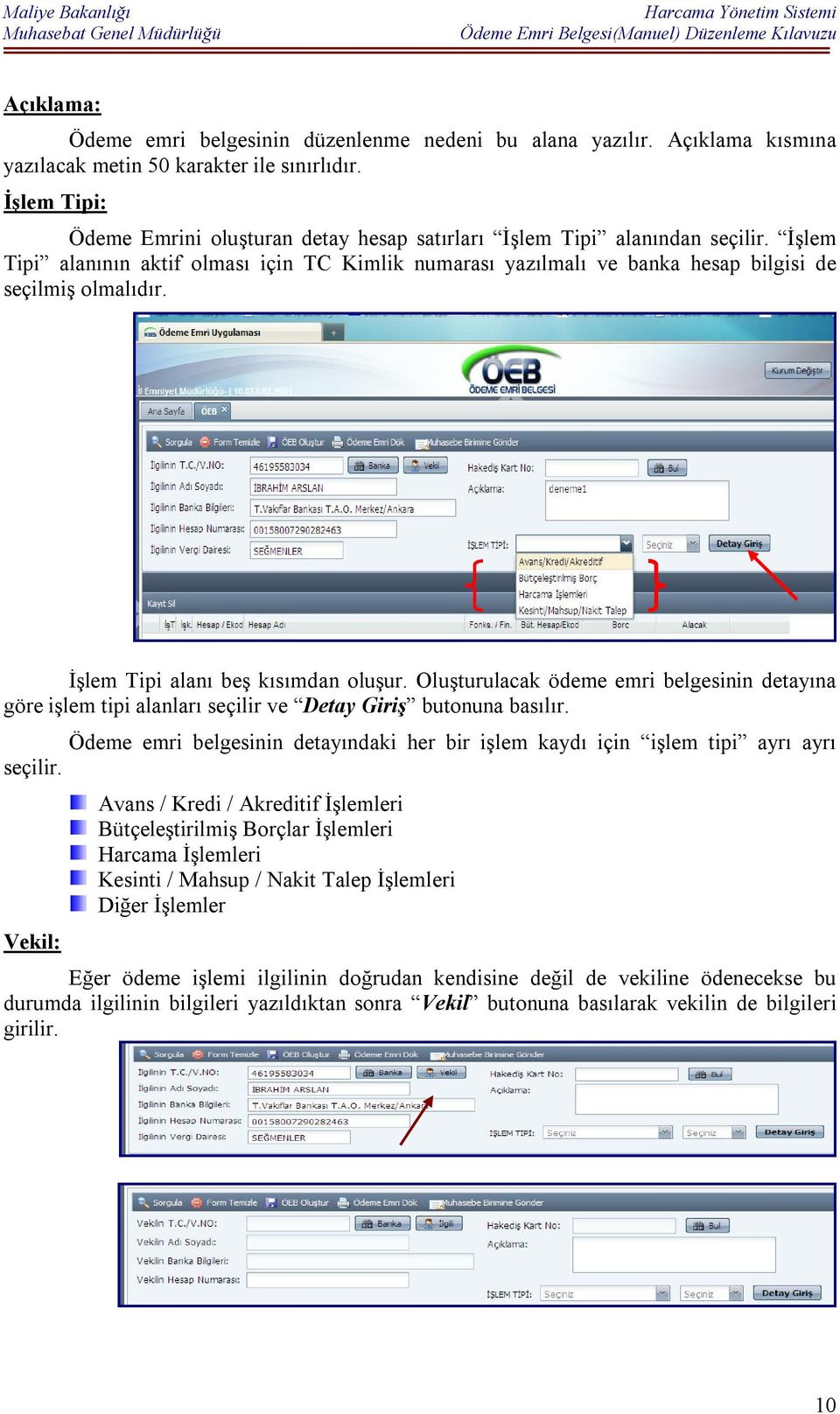 İşlem Tipi alanı beş kısımdan oluşur. Oluşturulacak ödeme emri belgesinin detayına göre işlem tipi alanları seçilir ve Detay Giriş butonuna basılır.