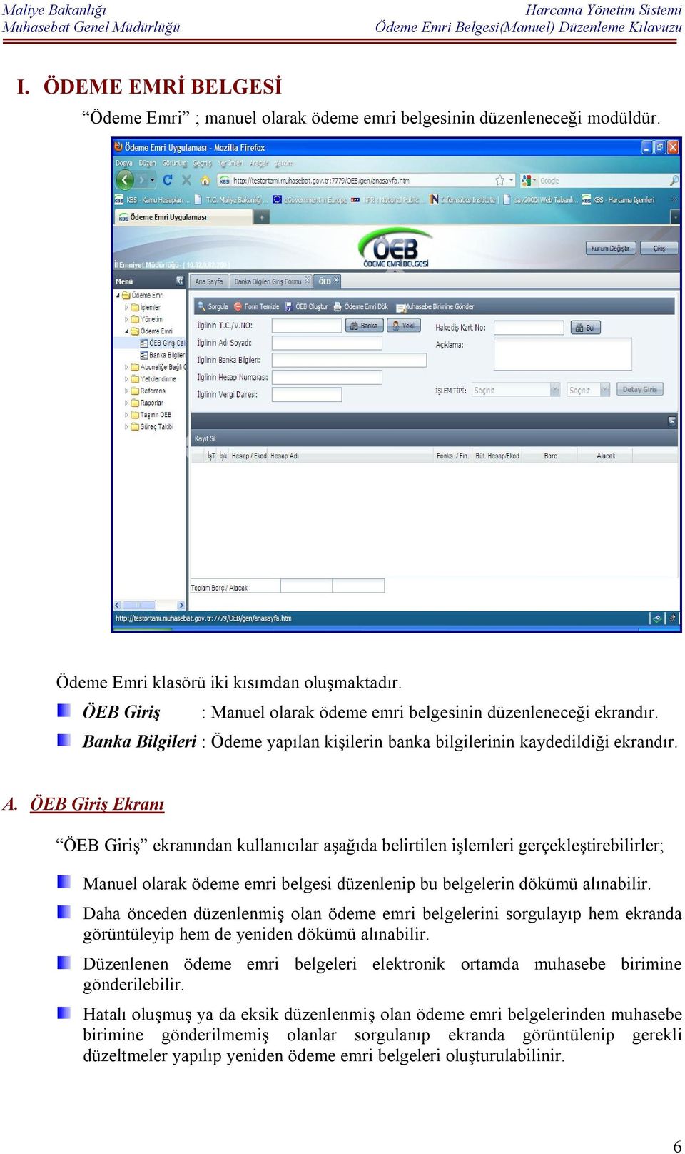 ÖEB Giriş Ekranı ÖEB Giriş ekranından kullanıcılar aşağıda belirtilen işlemleri gerçekleştirebilirler; Manuel olarak ödeme emri belgesi düzenlenip bu belgelerin dökümü alınabilir.