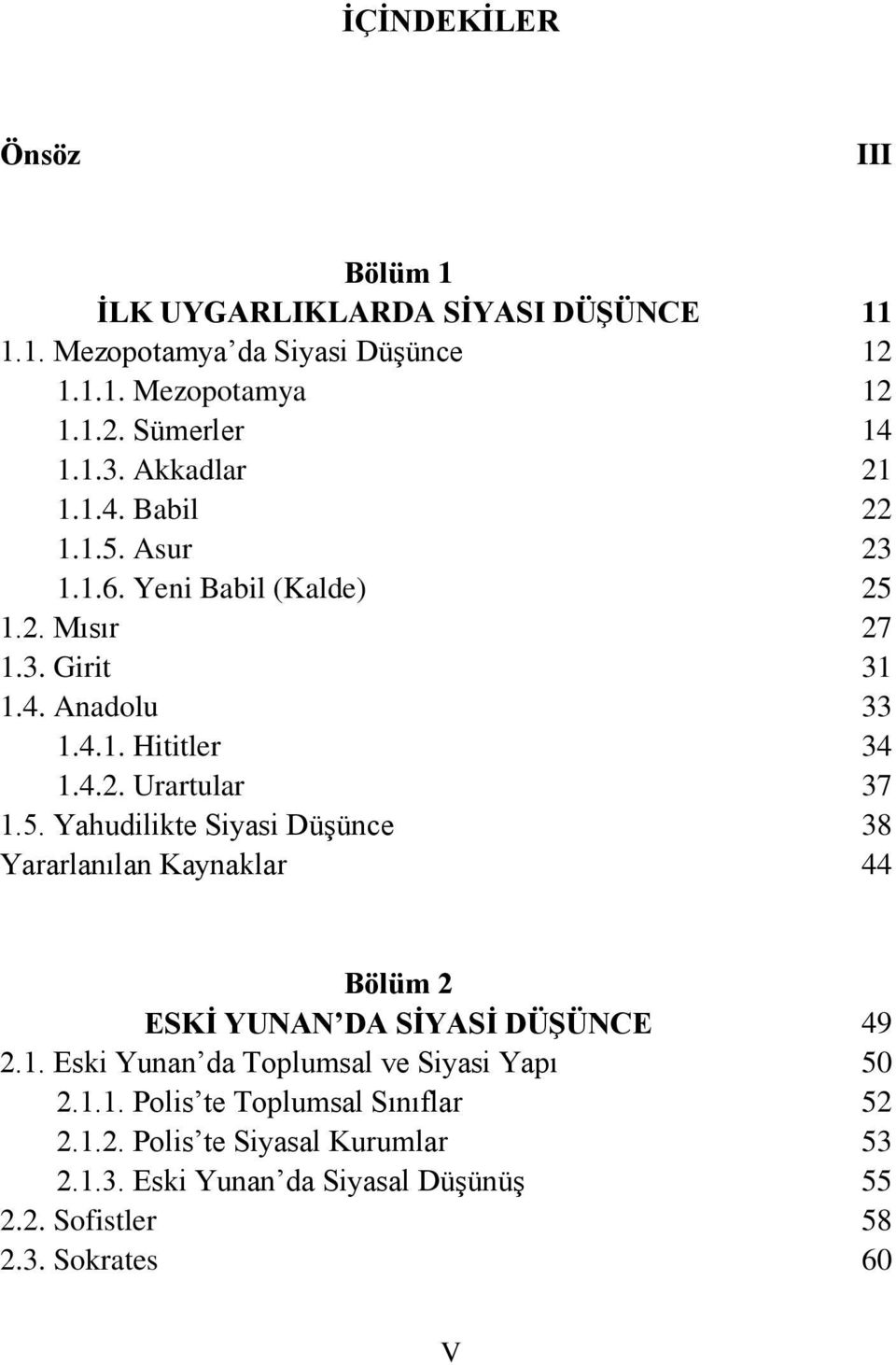 1. Eski Yunan da Toplumsal ve Siyasi Yapı 2.1.1. Polis te Toplumsal Sınıflar 2.1.2. Polis te Siyasal Kurumlar 2.1.3.