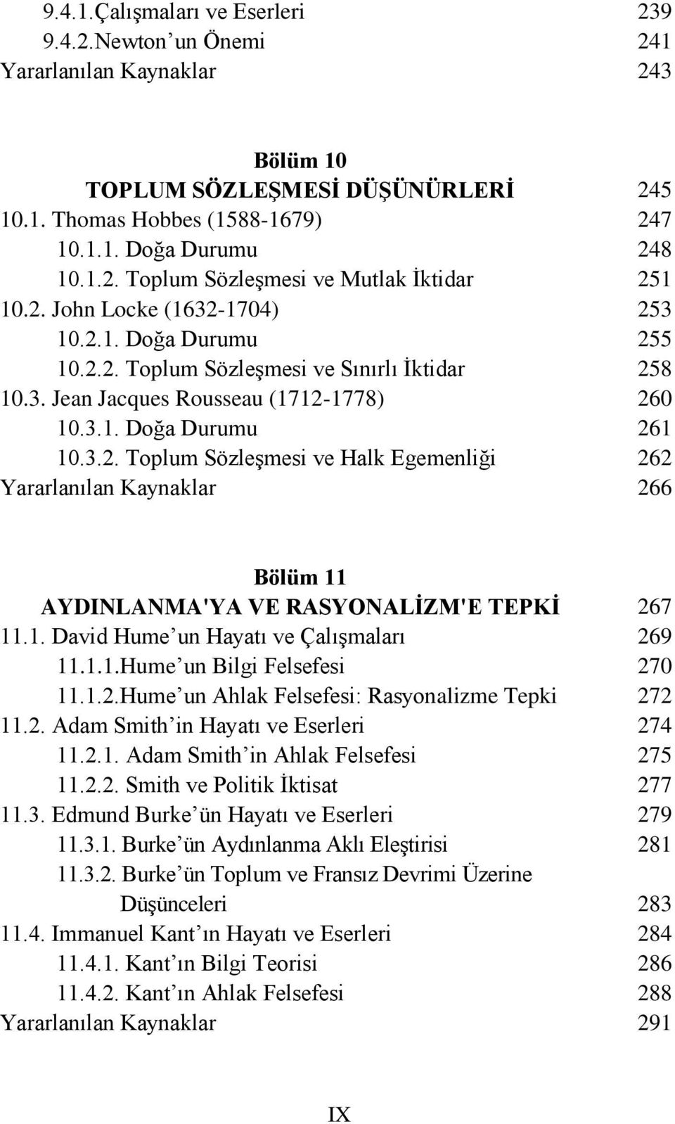 1. David Hume un Hayatı ve Çalışmaları 11.1.1.Hume un Bilgi Felsefesi 11.1.2.Hume un Ahlak Felsefesi: Rasyonalizme Tepki 11.2. Adam Smith in Hayatı ve Eserleri 11.2.1. Adam Smith in Ahlak Felsefesi 11.