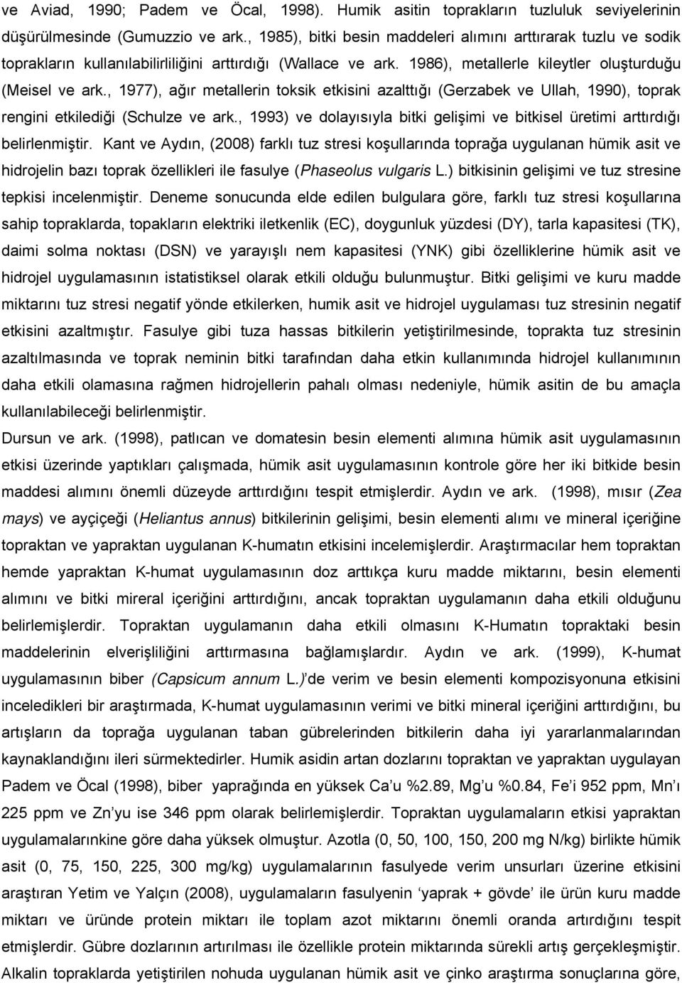 , 1977), ağır metallerin toksik etkisini azalttığı (Gerzabek ve Ullah, 1990), toprak rengini etkilediği (Schulze ve ark.