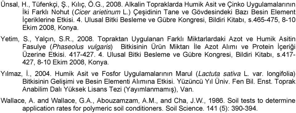 Topraktan Uygulanan Farklı Miktarlardaki Azot ve Humik Asitin Fasulye (Phaseolus vulgaris) Bitkisinin Ürün Miktarı İle Azot Alımı ve Protein İçeriği Üzerine Etkisi. 41