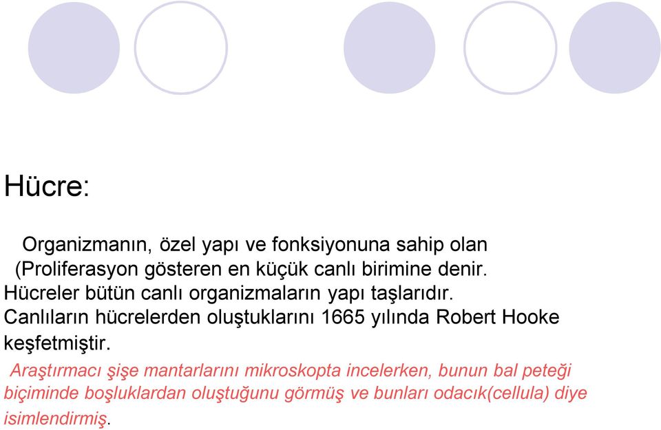 Canlıların hücrelerden oluştuklarını 1665 yılında Robert Hooke keşfetmiştir.